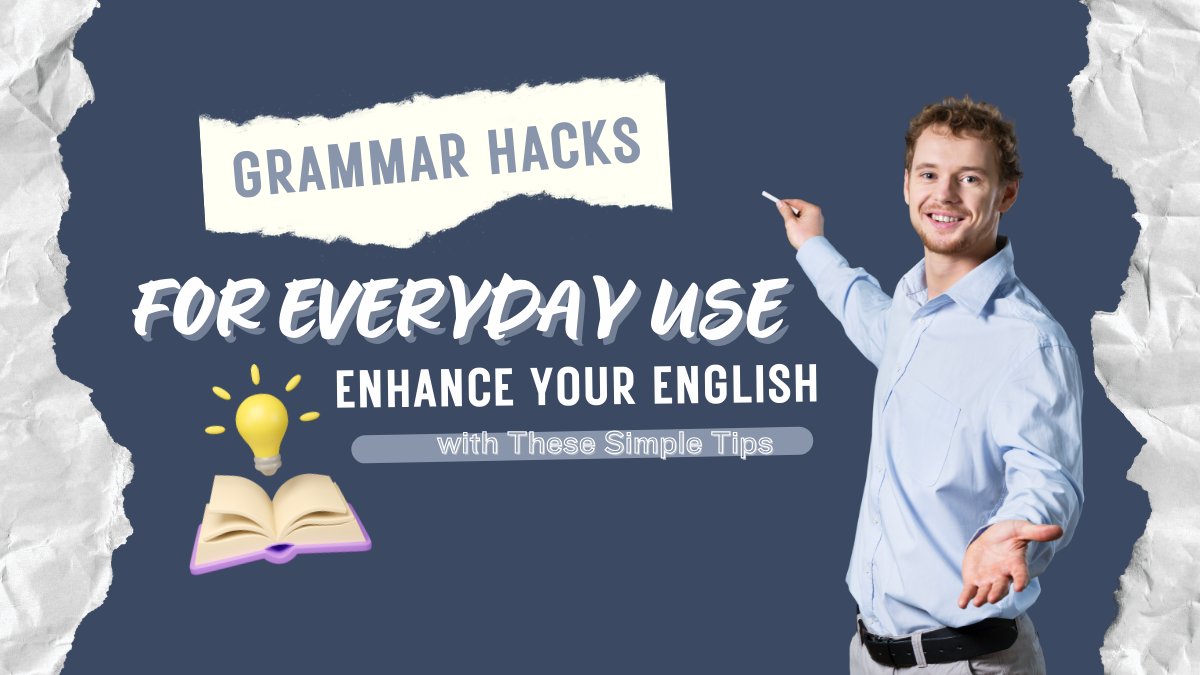 Grammar Hacks For Everyday Use: Enhance Your English